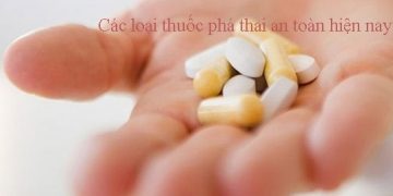 Các loại thuốc phá thai an toàn nhất hiện nay theo bộ Y tế