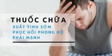 Thuốc chống xuất tinh sớm tốt nhất