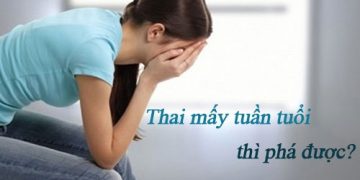 [ Giải đáp]: Thai bao nhiêu tuần thì phá được?